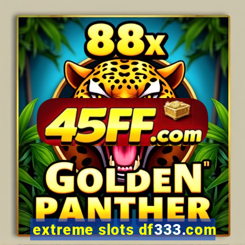 extreme slots df333.com
